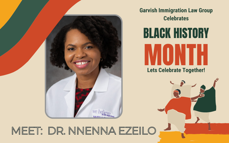 Dr. Nenna Ezeilo, Garvish Immigration Law Group Black History Month Client Spotlight
